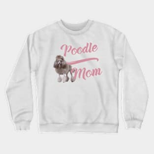 Poodle Mom! Especially for Poodle Lovers! Crewneck Sweatshirt